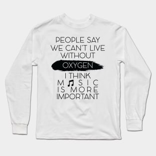 MUSIC IS MORE IMPORTANT || FUNNY QUOTE Long Sleeve T-Shirt